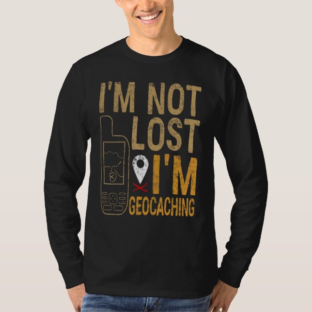 Camiseta I Am Not Lost I Am Geocaching Treasure Hunting (Anverso)