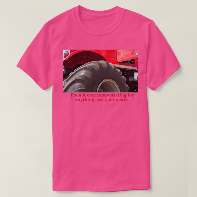 Camiseta I am not overcompensating for anything Ask your Si (Diseño del anverso)