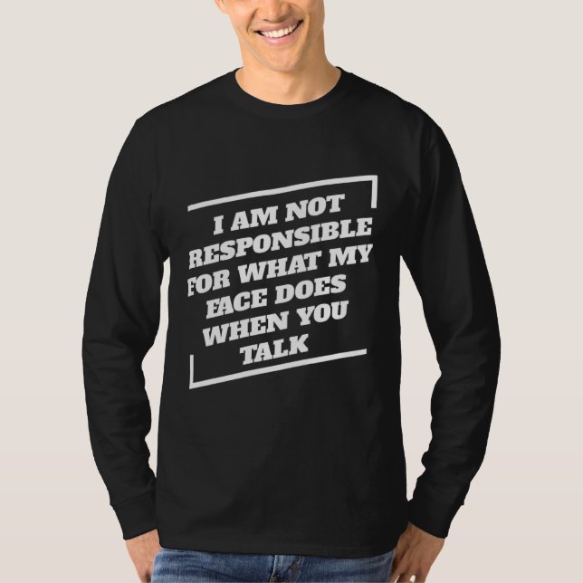 Camiseta I Am Not Responsible For What My Face Does When Yo (Anverso)