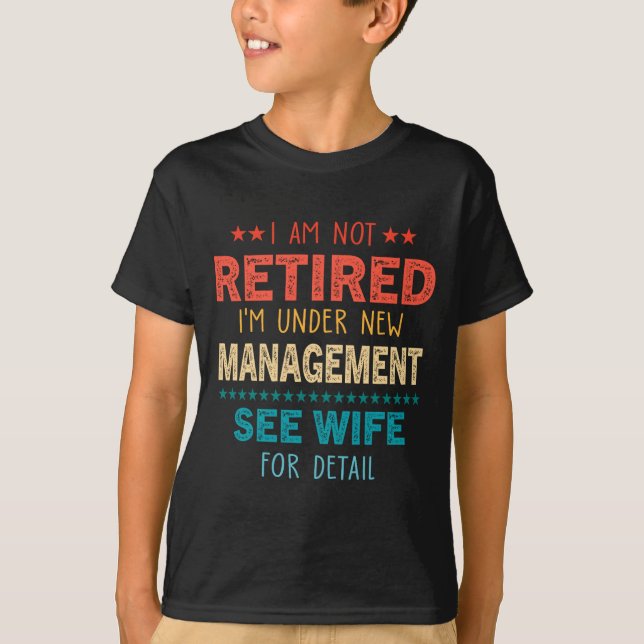 Camiseta I Am Not Retired Im Under New Management See Wife  (Anverso)