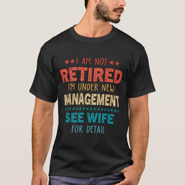Camiseta I Am Not Retired Im Under New Management See Wife  (Anverso)