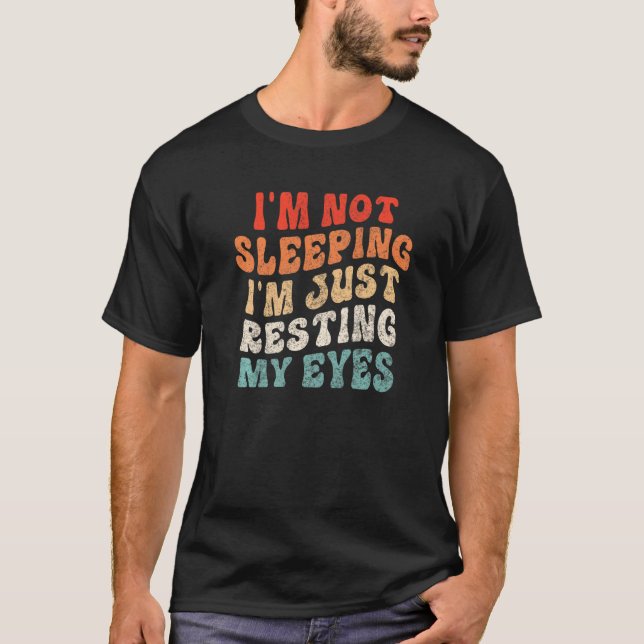 Camiseta I Am Not Sleeping I'm Just Resting My Eyes Funny G (Anverso)