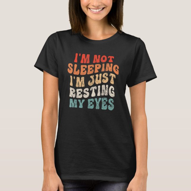 Camiseta I Am Not Sleeping I'm Just Resting My Eyes Funny G (Anverso)
