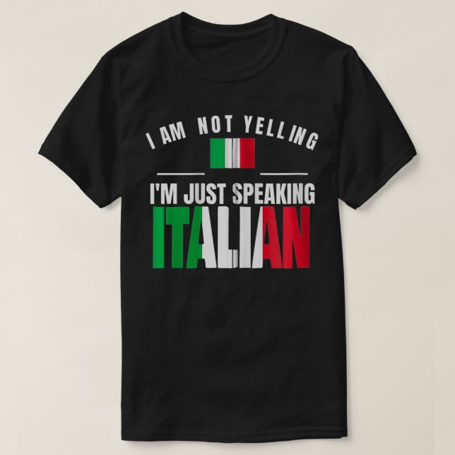Camiseta I Am Not Yelling I'm Just Speaking Italian Funny I (Diseño del anverso)