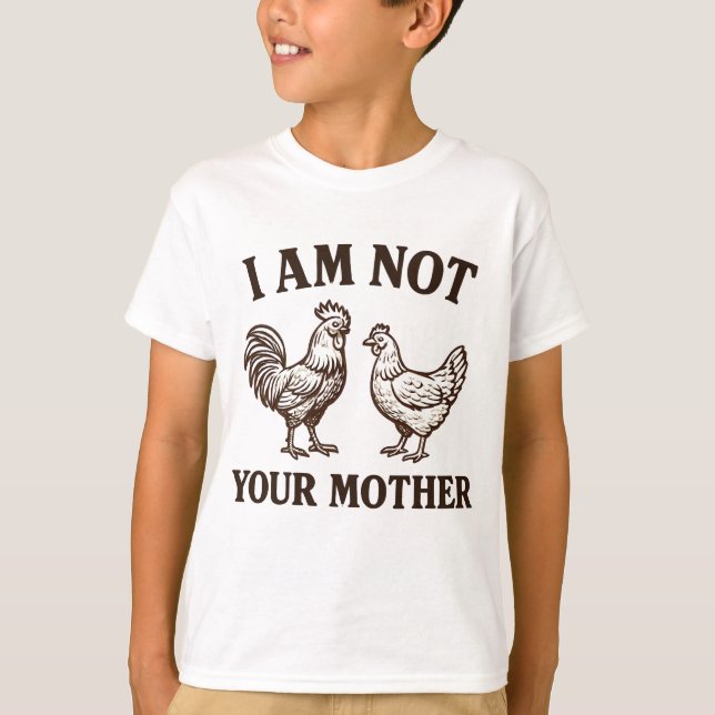 Camiseta  I am not your mother rooster and hen  (Anverso)