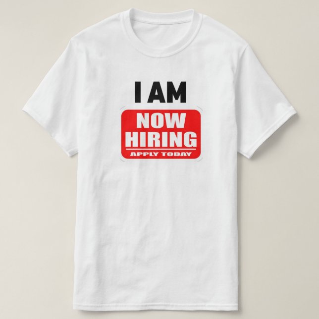 Camiseta I AM NOW HIRING(Apply Today) (Diseño del anverso)