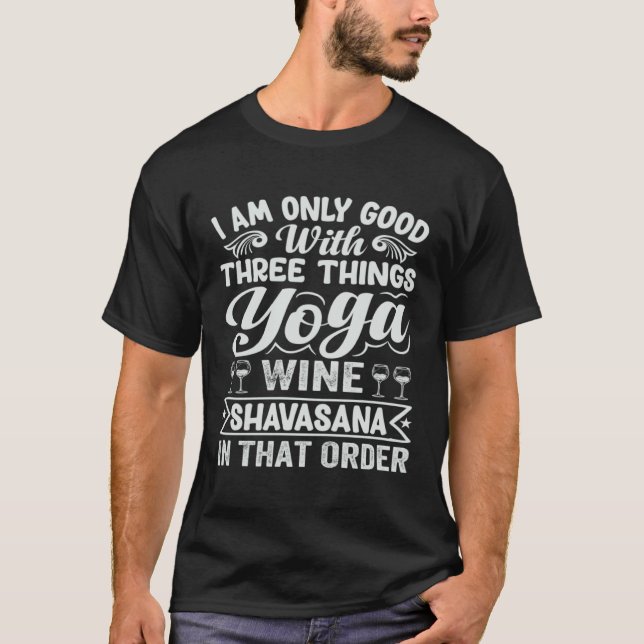 Camiseta I Am Only Good With Three Things Yoga Wine Shavasa (Anverso)