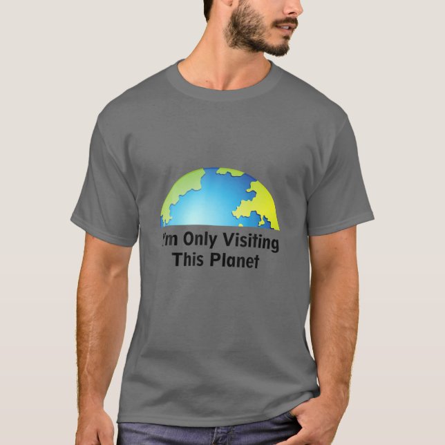 Camiseta I Am Only Visiting This Planet (Anverso)