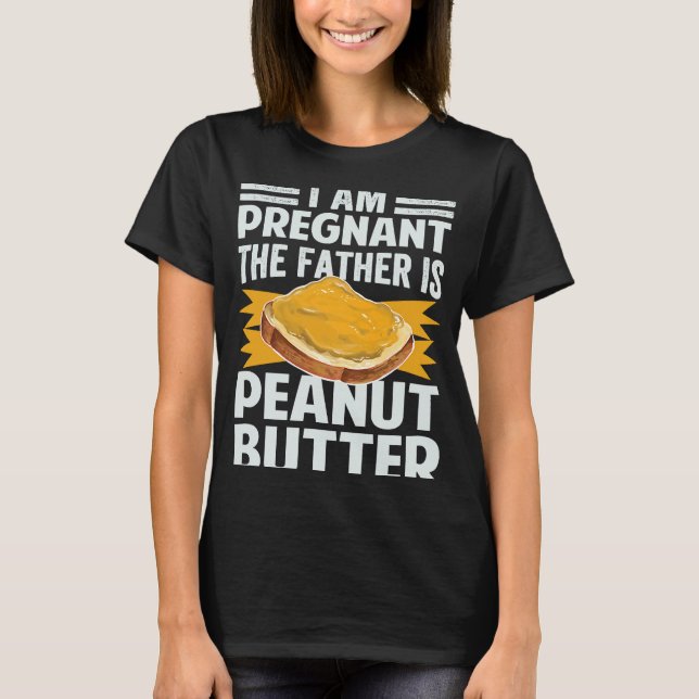 Camiseta I Am Pregnant  The Father Is Peanut Butter (Anverso)