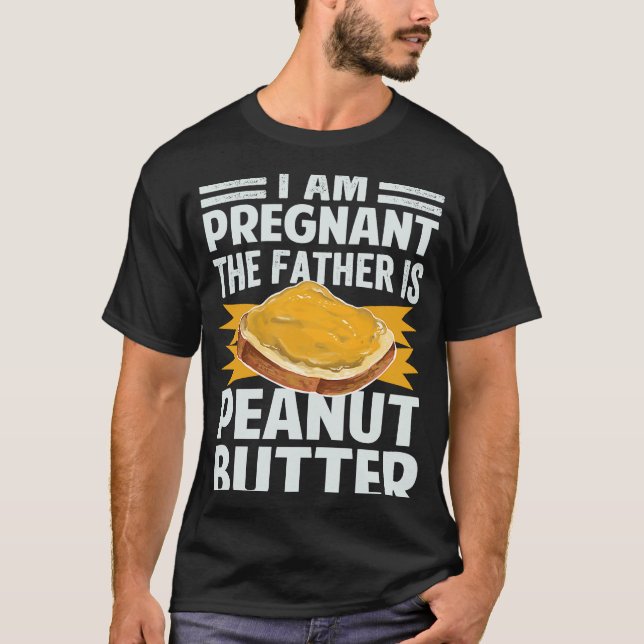 Camiseta I Am Pregnant  The Father Is Peanut Butter (Anverso)