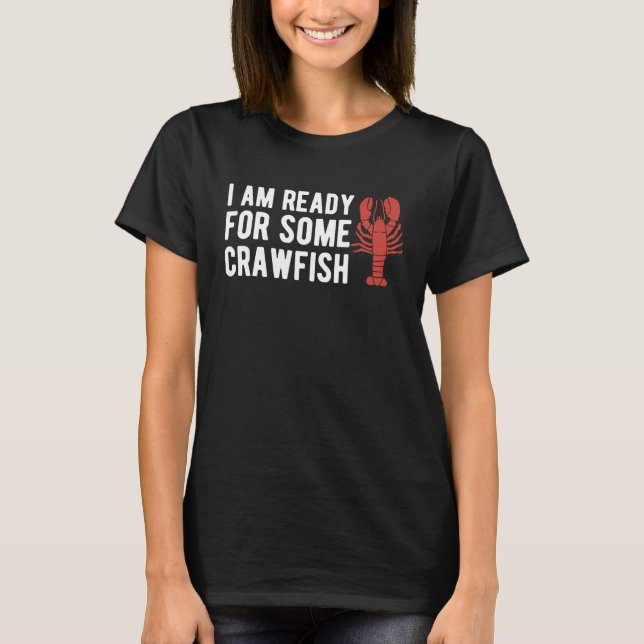 Camiseta I Am Read For Some Crawfish Crustaceans Crayfish (Anverso)