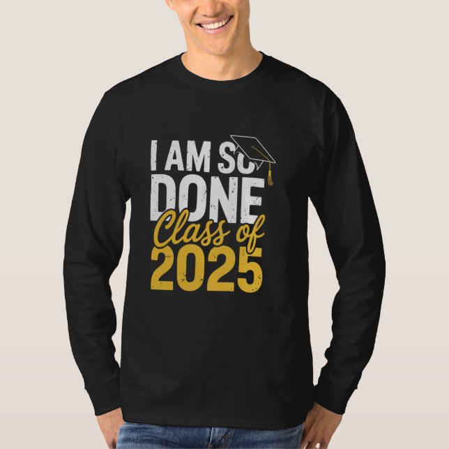 Camiseta I Am So Done Class of 2025 Graduation For Him Her  (Anverso)