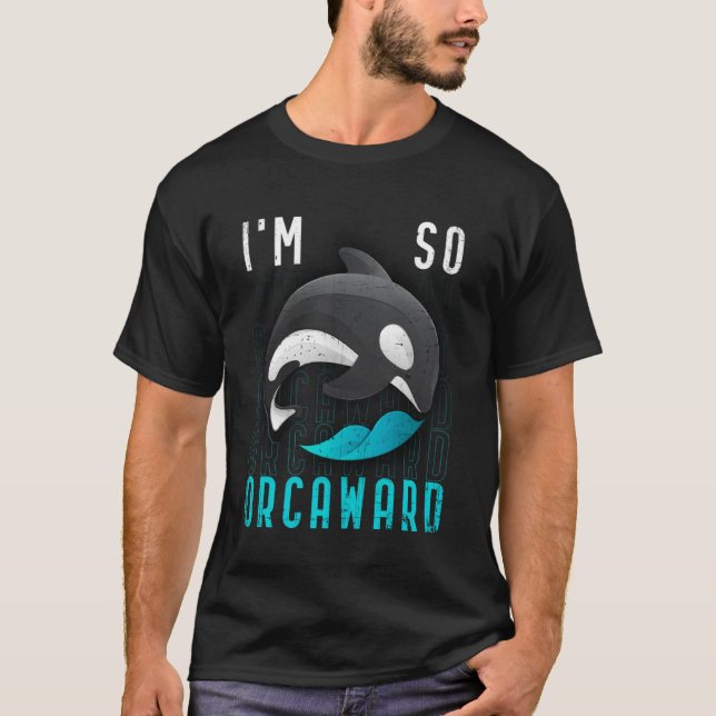 Camiseta I am so orcaward  Orca black killer whale (Anverso)