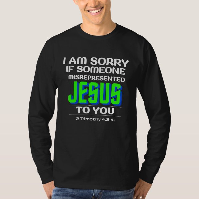 CAMISETA I AM SORRY IF SOMEONE MISREPRESENTED JESUS TO YOU  (Anverso)