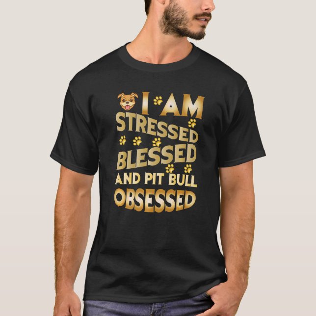 Camiseta I Am Stressed Blessed And Pitbull Obsessed   (Anverso)