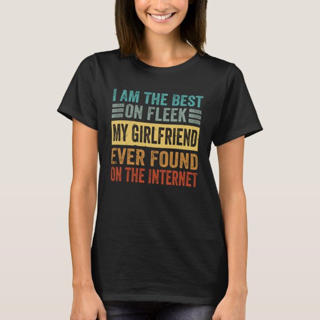 Camiseta I Am The Best On Fleek My Girlfriend Ever Found    (Anverso)
