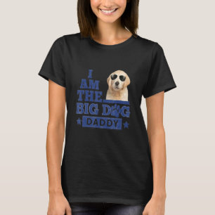 Camiseta I Am The Big Dog Daddy Happy Father's Day 3