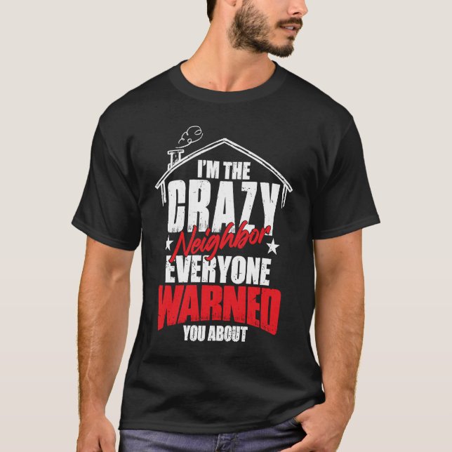 Camiseta I Am The Crazy Neighbor  1 (Anverso)