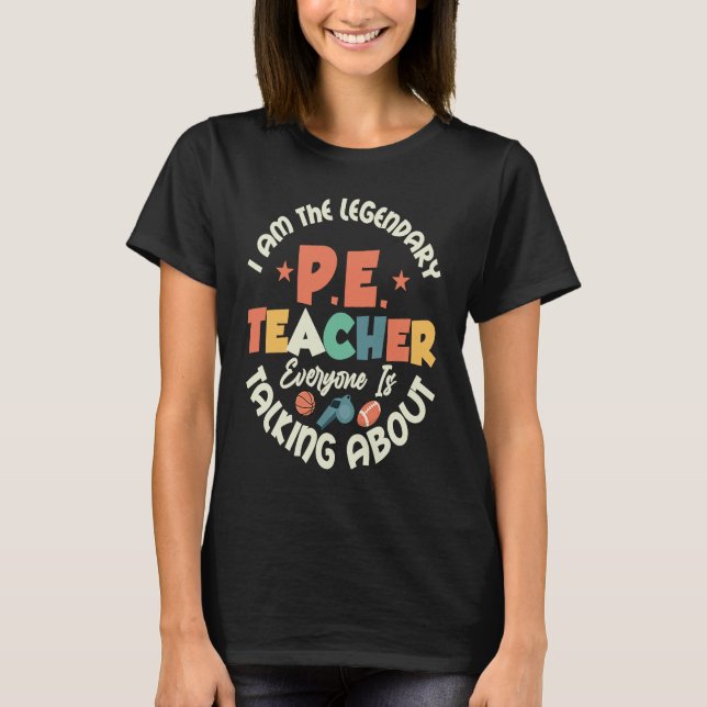 Camiseta I Am The Legendary P E Teacher Physical Education  (Anverso)