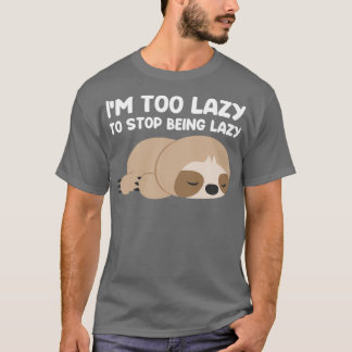 Camiseta I am too lazy to stop being lazy funny sloth quote