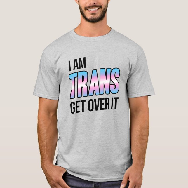 Camiseta I am trans get over it (Anverso)