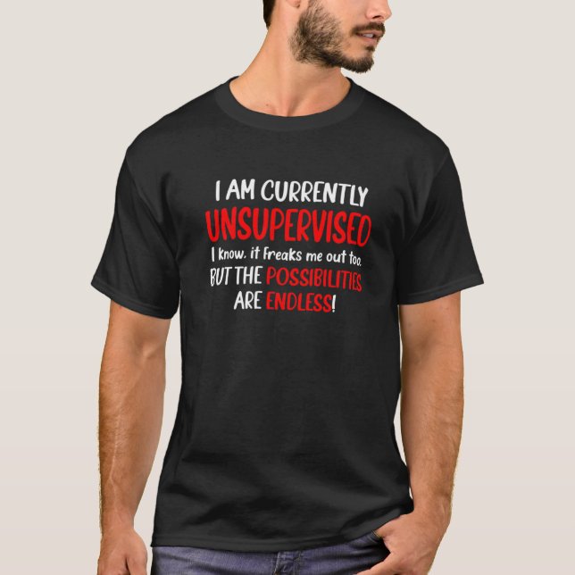 Camiseta I Am Unsupervised It Freaks Me Out Possibilities E (Anverso)