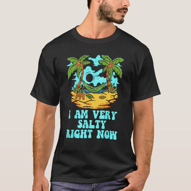 Camiseta I Am Very Salty Right Now  Beach Humor Ocean Sayin (Anverso)
