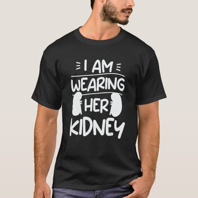 Camiseta I Am Wearing Her Kidney Transplant Surgery Recover (Anverso)