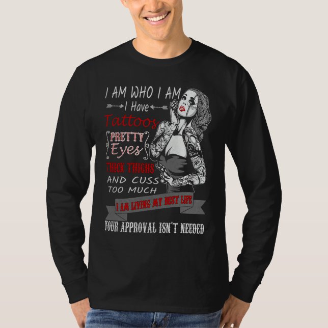 Camiseta I Am Who I Am I Have Tatoos Pretty Eyes Thick Thig (Anverso)