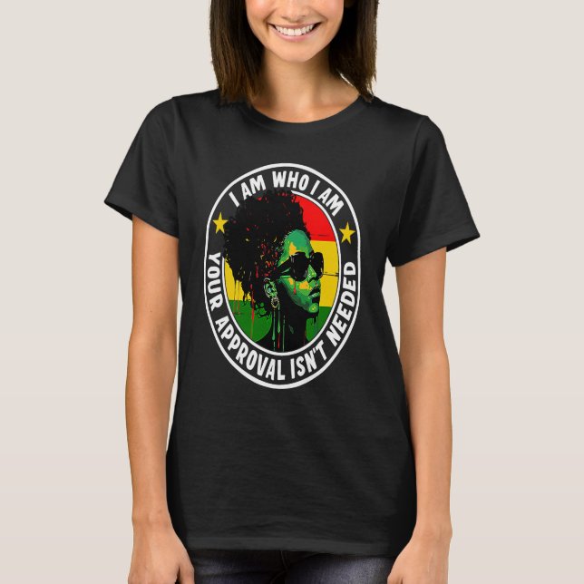 Camiseta I Am Who I Am Your Approval Isn't Needed (Anverso)