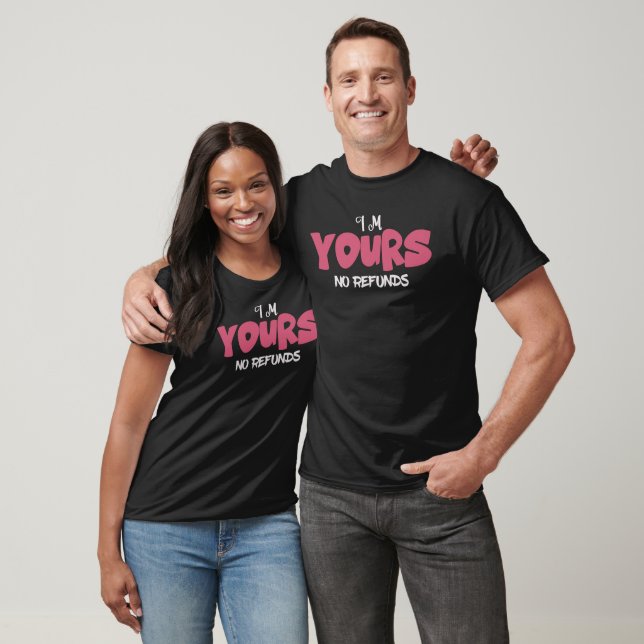 Camiseta I Am Yours No Refunds Funny Pink T-Shirt (Unisexo)