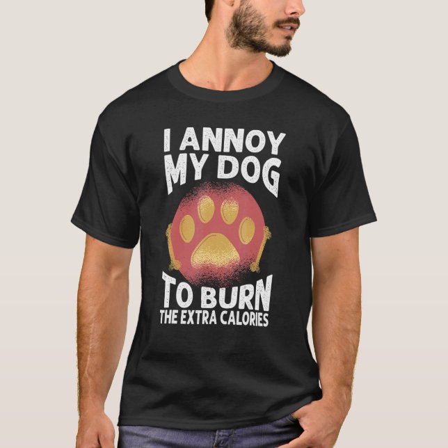 Camiseta I Annoy My Dog To Burn The Extra Calories   Dogs 2 (Anverso)