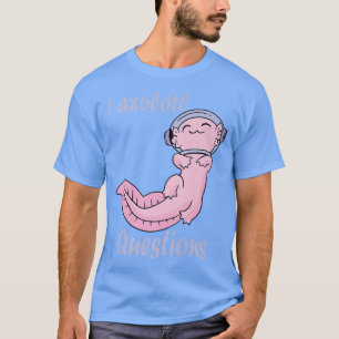 Camiseta I Aolotl cuestiona Aolotl Kawaii Espacio Gracioso
