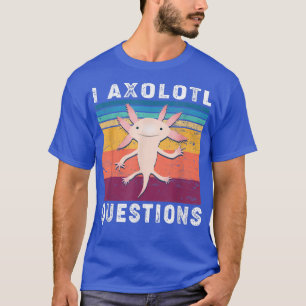 Camiseta I Aolotl QuestionsAdults Kids Teens Cute Aolotl