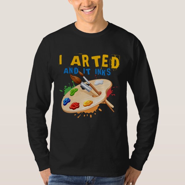 Camiseta I Arted And It Inks Artist Painter Ar (Anverso)