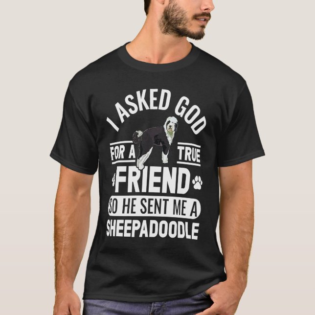 Camiseta I Asked God For A True Friend Doodle Dog Sheepadoo (Anverso)