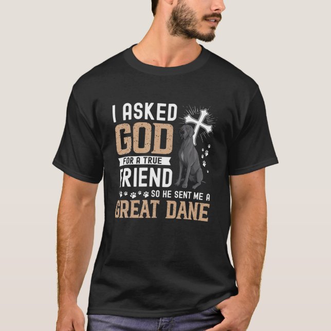 Camiseta I Asked God For A True Friend My Dog Great Dane (Anverso)