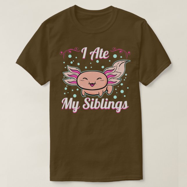 Camiseta I ate my Siblings Funny Axolotl Lover (Diseño del anverso)