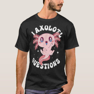 Camiseta I Axolotl cuestiona a Funny Axolotl Lover Cute Axo