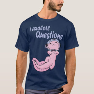 Camiseta I Axolotl cuestiona a Kawaii Axolotl Space Funny A