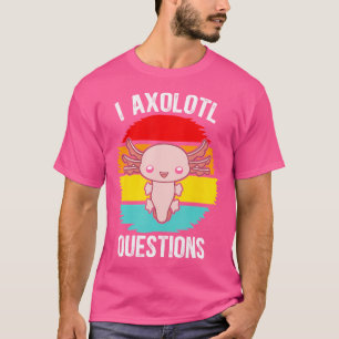 Camiseta I Axolotl cuestiona a Kawaii Mexican Salamander