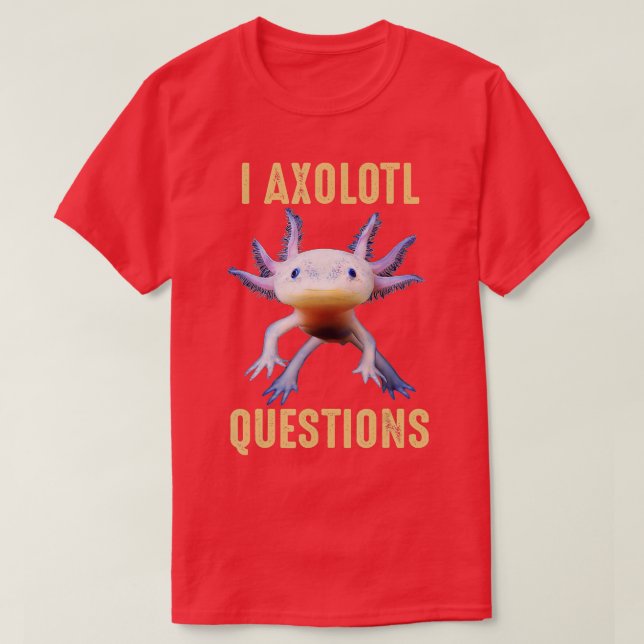 Camiseta I Axolotl cuestiona a los niños pequeños adultos c (Diseño del anverso)