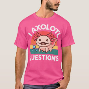 Camiseta I Axolotl cuestiona a Salamander Plushies Axolotl