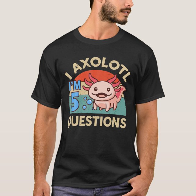 Camiseta I Axolotl Pregunta 5 Regalos De Cumpleaños Cute Ax (Anverso)