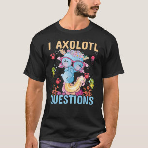 Camiseta I Axolotl Pregunta Axolotl Plush Cute diciendo
