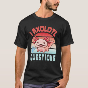 Camiseta I Axolotl Pregunta Graciosa Axolotl Para Niños Cu