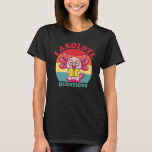 Camiseta I Axolotl pregunta qué gracioso cute Axolotl