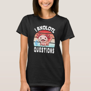 Camiseta I Axolotl preguntas Graciosa Axolotl lindo para lo