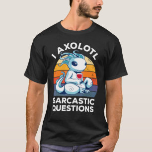 Camiseta I Axolotl Preguntas Sarcásticas Humor de Vino Vint