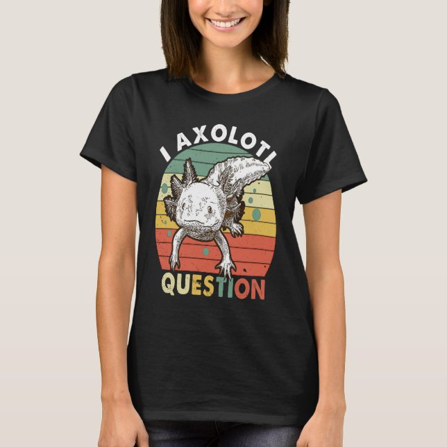 Camiseta I Axolotl Question Kid Funny Cute Axolotl (Anverso)